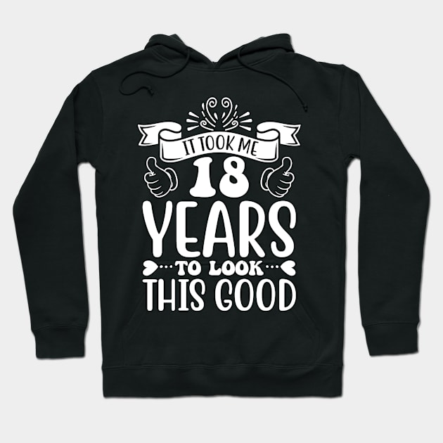 It Took Me 18 Years To Look This Good Hoodie by Eric Okore